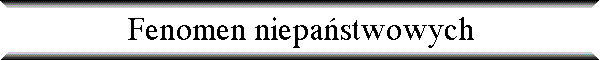 Fenomen niepa�stwowych