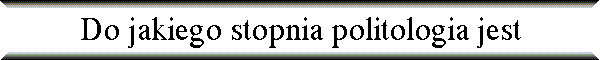 Do jakiego stopnia politologia jest