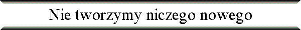 Nie tworzymy niczego nowego