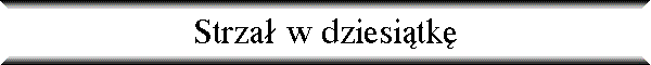 Strza� w dziesi�tk�
