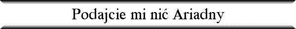Podajcie mi ni� Ariadny
