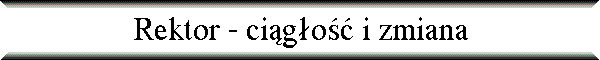 Rektor - ci�g�o�� i zmiana
