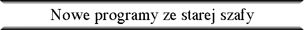 Nowe programy ze starej szafy