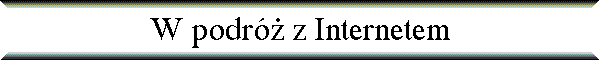 W podr� z Internetem