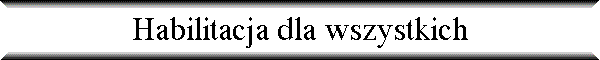 Habilitacja dla wszystkich