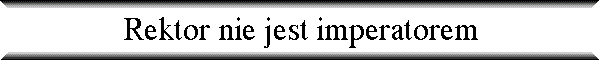 Rektor nie jest imperatorem