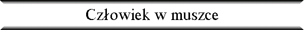 Cz�owiek w muszce