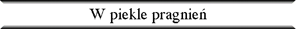 W piekle pragnie�