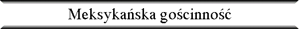 Meksyka�ska go�cinno��