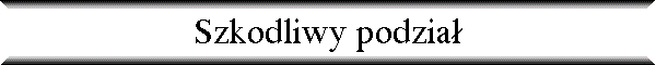 Szkodliwy podzia�