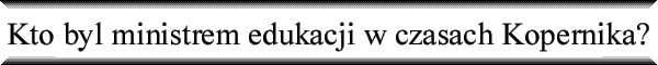 Kto by� ministrem edukacji w czasach