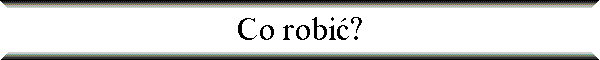 Co robi�?