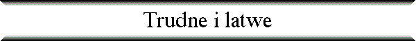 Trudne i latwe