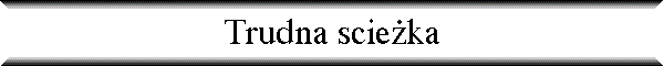 Trudna scie�ka