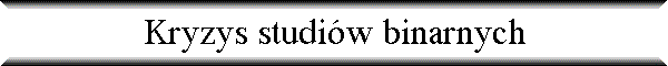 Kryzys studi�w binarnych
