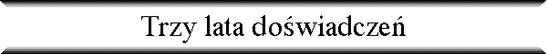 Trzy lata do�wiadcze�