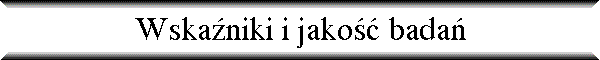 Wska�niki i jako�� bada�