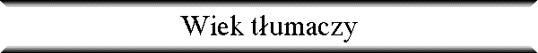 Wiek t�umaczy