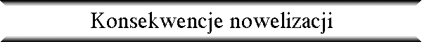 Konsekwencje nowelizacji