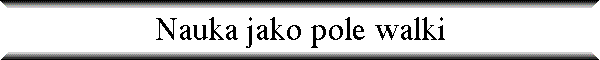 Nauka jako pole walki