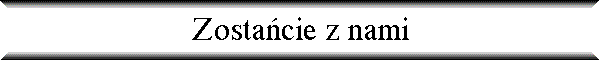 Zosta�cie z nami