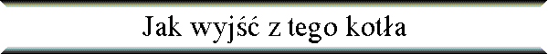 Jak wyj�� z tego kot�a