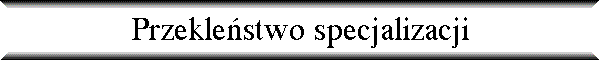 Przekle�stwo specjalizacji