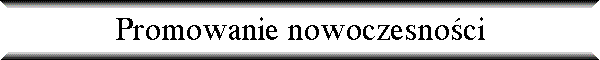 Promowanie nowoczesno�ci
