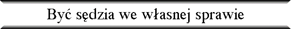 By� s�dzia we w�asnej sprawie