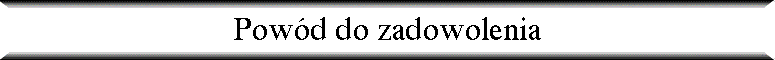 Pow�d do zadowolenia