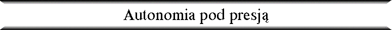 Autonomia pod presj�