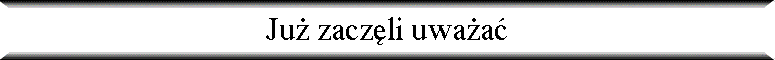 Ju� zacz�li uwa�a�