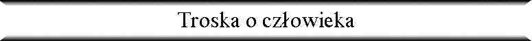 Troska o cz�owieka