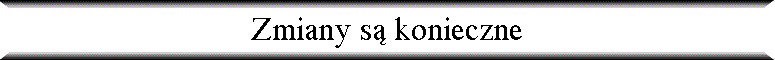 Zmiany s� konieczne