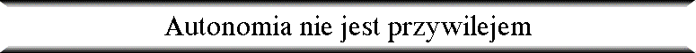 Autonomia nie jest przywilejem
