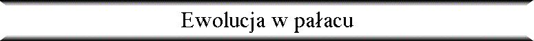 Ewolucja w pa�acu