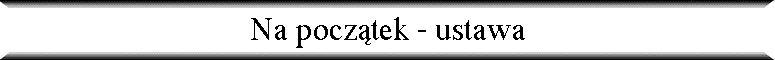 Na pocz�tek - ustawa