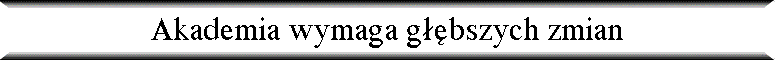 Akademia wymaga g��bszych zmian