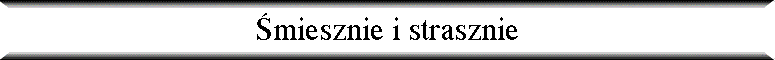 �miesznie i strasznie
