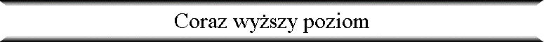 Coraz wy�szy poziom