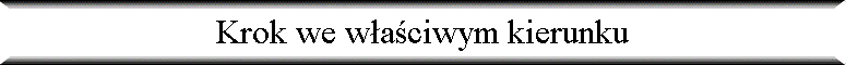 Krok we w�a�ciwym kierunku