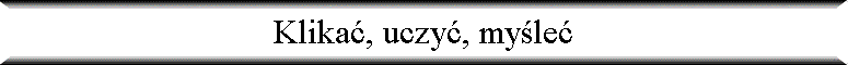 Klika�, uczy�, my�le�