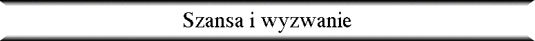 Szansa i wyzwanie