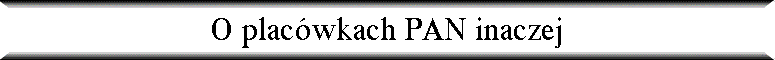 O plac�wkach PAN inaczej
