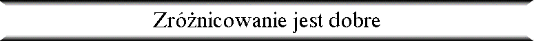 Zr�nicowanie jest dobre
