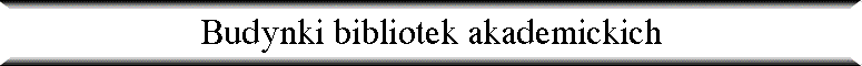 Budynki bibliotek akademickich