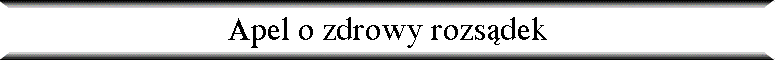 Apel o zdrowy rozs�dek