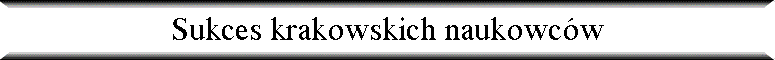 Sukces krakowskich naukowc�w