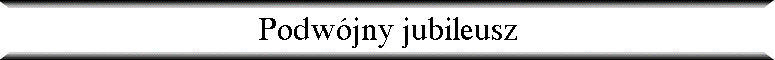 Podw�jny jubileusz