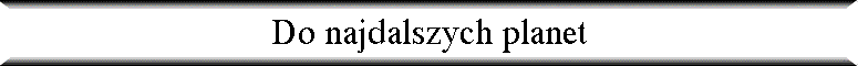 Do najdalszych planet